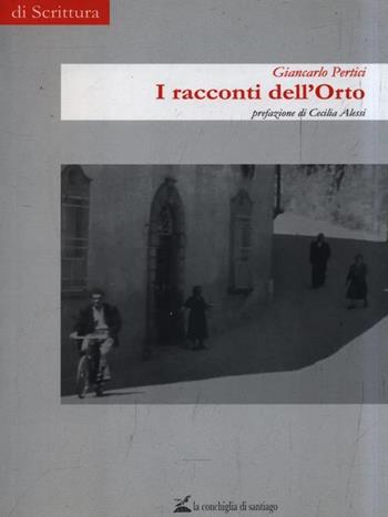 I racconti dell'orto - Giancarlo Pertici - Libro La Conchiglia di Santiago 2015 | Libraccio.it