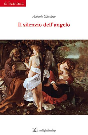 Il silenzio dell'angelo - Antonio Giordano - Libro La Conchiglia di Santiago 2020, Di scrittura | Libraccio.it