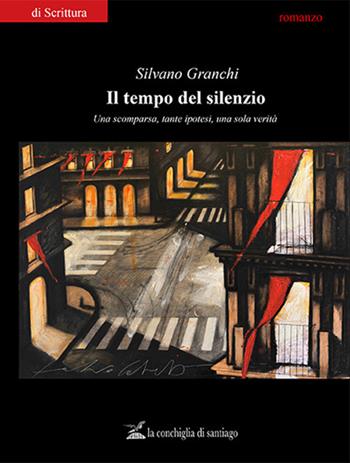 Il tempo del silenzio - Silvano Granchi - Libro La Conchiglia di Santiago 2019, Di scrittura | Libraccio.it