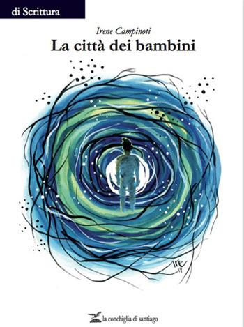 La città dei bambini - Irene Campinoti - Libro La Conchiglia di Santiago 2019, Di scrittura | Libraccio.it