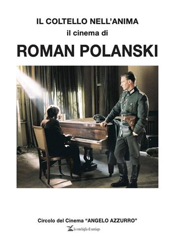 Il coltello nell'anima. Il cinema di Roman Polanski - Juarès Baldeschi, Paolo Vecchi - Libro La Conchiglia di Santiago 2021, I libri dell'Angelo azzurro | Libraccio.it