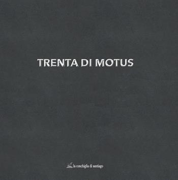 Trenta di Motus  - Libro La Conchiglia di Santiago 2021, Teatro | Libraccio.it
