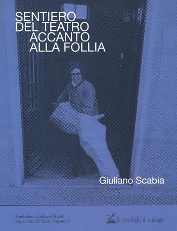 Sentiero del teatro accanto alla follia. Giuliano Scabia Franco Basaglia - Giuliano Scabia - Libro La Conchiglia di Santiago 2024 | Libraccio.it