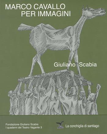 Marco Cavallo per immagini - Giuliano Scabia - Libro La Conchiglia di Santiago 2024 | Libraccio.it