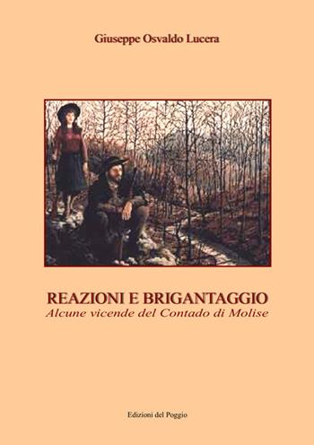 Reazioni e brigantaggio. Alcune vicende del contado di Molise - Giuseppe Osvaldo Lucera - Libro Edizioni del Poggio 2011, Controstoria | Libraccio.it