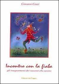 Incontro con la fiaba. Gli insegnamenti dei racconti che curano - Giovanni Gocci - Libro Edizioni del Poggio 2007, I melograni | Libraccio.it