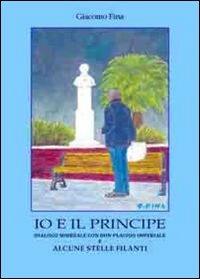 Io e il principe - Giacomo Fina - Libro Edizioni del Poggio 2012 | Libraccio.it