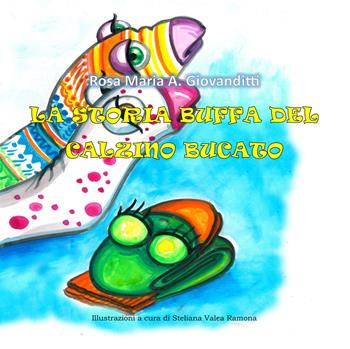 La storia buffa del calzino bucato. Ediz. illustrata - Rosa Maria A. Giovanditti - Libro Edizioni del Poggio 2019, La compagnia delle fiabe | Libraccio.it