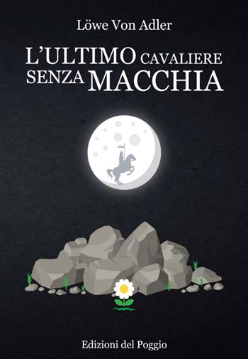 L' ultimo cavaliere senza macchia - Löwe Adler - Libro Edizioni del Poggio 2019, Mainstraim | Libraccio.it