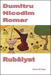 Rubâiyat - Romar Dumitru-Nicodim - Libro Edizioni del Poggio 2014, Gli europei | Libraccio.it