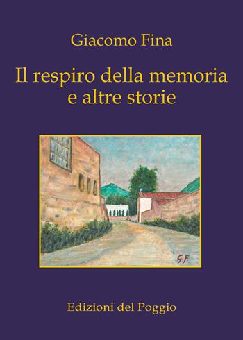 Il respiro della memoria e altre storie - Giacomo Fina - Libro Edizioni del Poggio 2014 | Libraccio.it