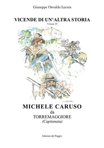 Michel Caruso da Torremaggiore. Vicende di un'altra storia. Vol. 4 - Giuseppe Osvaldo Lucera - Libro Edizioni del Poggio 2015, Controstoria | Libraccio.it