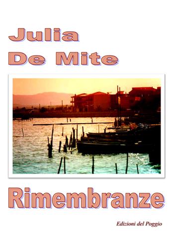 Rimembranze - Julia De Mite - Libro Edizioni del Poggio 2015 | Libraccio.it