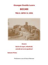 Biccari tra il 1870 e il 1931 ovvero storie di stupri, infanticidi, omicidi ed errori giudiziari. Vol. 1