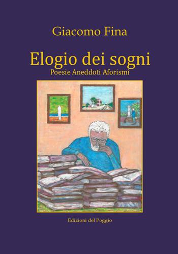 Elogio dei sogni - Giacomo Fina - Libro Edizioni del Poggio 2018 | Libraccio.it