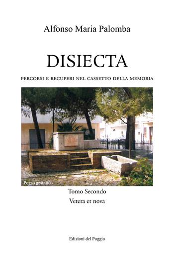 Disiecta. Percorsi e recuperi nel cassetto della memoria. Vol. 2: Vetera et Nova. - Alfonso Maria Palomba - Libro Edizioni del Poggio 2019 | Libraccio.it