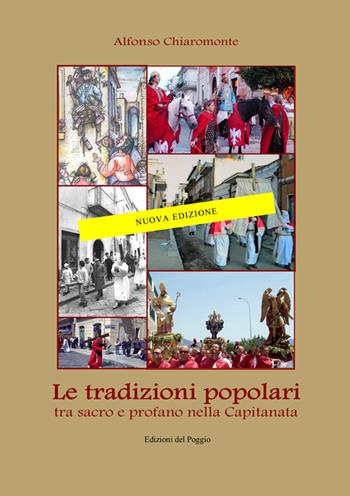 Le tradizioni popolari. Tra sacro e profano nella Capitanata - Alfonso Chiaromonte - Libro Edizioni del Poggio 2025 | Libraccio.it
