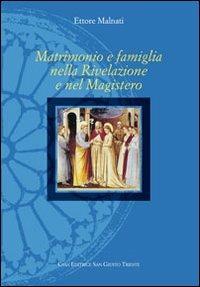 Matrimonio e famiglia nella rivelazione e nel magistero - Ettore Malnati - Libro San Giusto Trieste 2011 | Libraccio.it