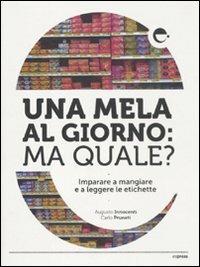 Una mela al giorno: ma quale? Imparare a mangiare e a leggere le etichette - Augusto Innocenti, Carlo Pruneti - Libro Espress Edizioni 2011 | Libraccio.it