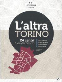 L' altra Torino. 24 centri fuori dal centro  - Libro Espress Edizioni 2011, Metroguide | Libraccio.it