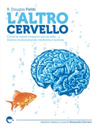 L' altro cervello. Come le nuove scoperte sul cervello stanno rivoluzionando medicina e scienza. Nuova ediz. - Douglas R. Fields - Libro Espress Edizioni 2011, Visioni della scienza | Libraccio.it