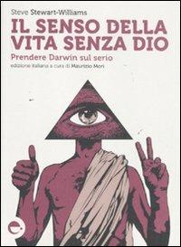 Il senso della vita senza Dio. Prendere Darwin sul serio - Steve Stewart-Williams - Libro Espress Edizioni 2011 | Libraccio.it