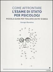 Come affrontare l'esame di stato per psicologi. Piccola guida per tog liersi l'ansia