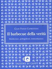 Il barbecue della verità. Maldicenze, pettegolezzi, intercettazioni