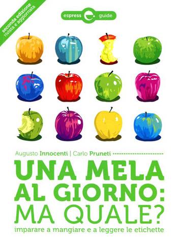 Una mela al giorno: ma quale? Imparare a mangiare e a leggere le etichette - Augusto Innocenti, Carlo Pruneti - Libro Espress Edizioni 2011, Espress Guide | Libraccio.it