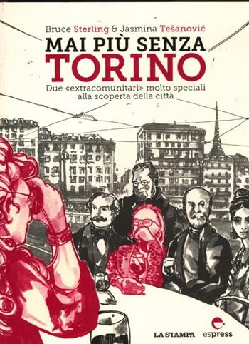 Mai più senza Torino. Due «extracomunitari» molto speciali alla scoperta della città - Bruce Sterling, Jasmina Tesanovic - Libro Espress Edizioni 2012 | Libraccio.it