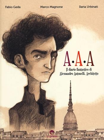 A.A.A il diario fantastico di Alessandro Antonelli, architetto - Fabio Geda, Marco Magnone, Ilaria Urbinati - Libro Espress Edizioni 2012 | Libraccio.it