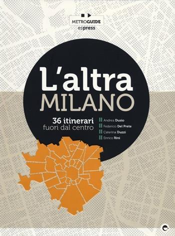 L' altra Milano. 36 itinerari fuori dal centro  - Libro Espress Edizioni 2012, Metroguide | Libraccio.it