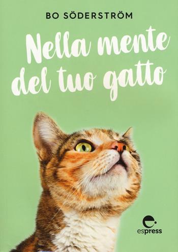 Nella mente del tuo gatto. Ediz. a colori - Bo Söderström - Libro Espress Edizioni 2019 | Libraccio.it