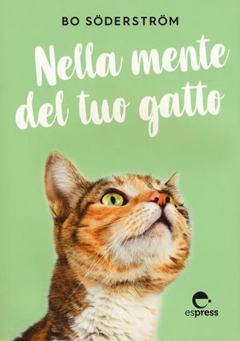 Nella mente del tuo gatto. Ediz. illustrata - Bo Söderström - Libro Espress Edizioni 2019 | Libraccio.it