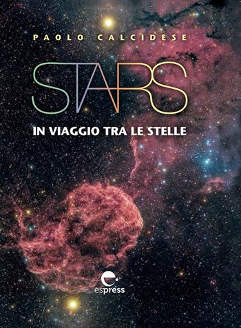 Stars. In viaggio tra le stelle. Ediz. illustrata - Paolo Calcidese - Libro Espress Edizioni 2019, Visioni della scienza | Libraccio.it
