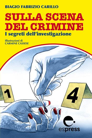 Sulla scena del crimine. I segreti dell'investigazione. Nuova ediz. - Biagio Fabrizio Carillo - Libro Espress Edizioni 2019 | Libraccio.it