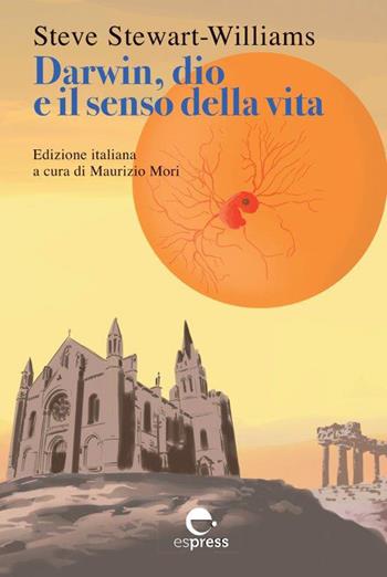 Darwin, dio e il senso della vita. Nuova ediz. - Steve Stewart-Williams - Libro Espress Edizioni 2020, Visioni della scienza | Libraccio.it