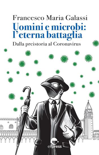 Uomini e microbi: l'eterna battaglia. Dalla preistoria al Coronavirus. Nuova ediz. - Francesco Maria Galassi - Libro Espress Edizioni 2021, Visioni della scienza | Libraccio.it