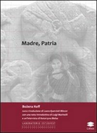Madre, patria - Bozena Keff - Libro Lithos 2011, Laboratorio Est/Ovest | Libraccio.it