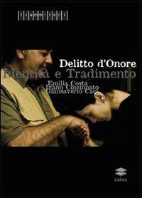 Delitto d'onore. Identità e tradimento - Emilia Costa, Ivano Cincinnato, Giansaverio Caci - Libro Lithos 2011, I fiammiferi | Libraccio.it