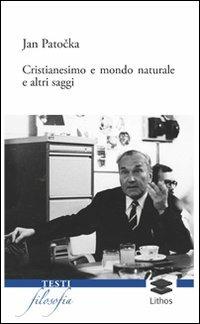 Cristianesimo e mondo naturale e altri saggi - Jan Patocka - Libro Lithos 2011, Filosofia | Libraccio.it