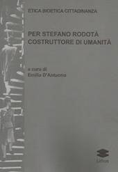 Etica bioetica cittadinanza. Per Stefano Rodotà costruttore di umanità