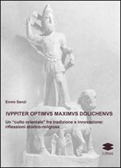 Iuppiter optimus maximus dolichenus. Un «culto orientale» fra tradizione e innovazione. Riflessioni storico-religiose