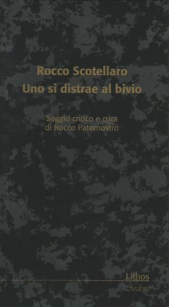 Rocco Scotellaro. Uno si distrae al bivio  - Libro Lithos 2013, Ardesie | Libraccio.it