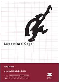 La poetica di Gogol' - Jurij Mann - Libro Lithos 2014, Laboratorio Est/Ovest | Libraccio.it