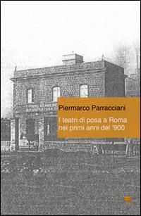 I teatri di posa a Roma nei primi anni del '900 - Piermarco Parracciani - Libro Lithos 2014, Opere prime | Libraccio.it