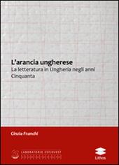 L' arancia ungherese. La letteratura in Ungheria negli anni Cinquanta