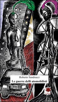 Le guerre delli atomobilisti - Roberto Sandrucci - Libro Lithos 2014 | Libraccio.it