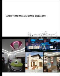 Architetto Massimiliano Ciccalotti - Massimiliano Ciccalotti - Libro Lithos 2014, L'architettura | Libraccio.it