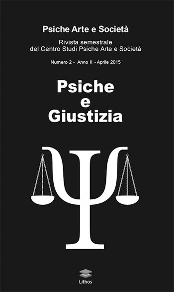 Psiche e giustizia. Rivista semestrale del Centro Studi Psiche Arte e Società (2015). Vol. 2  - Libro Lithos 2015 | Libraccio.it